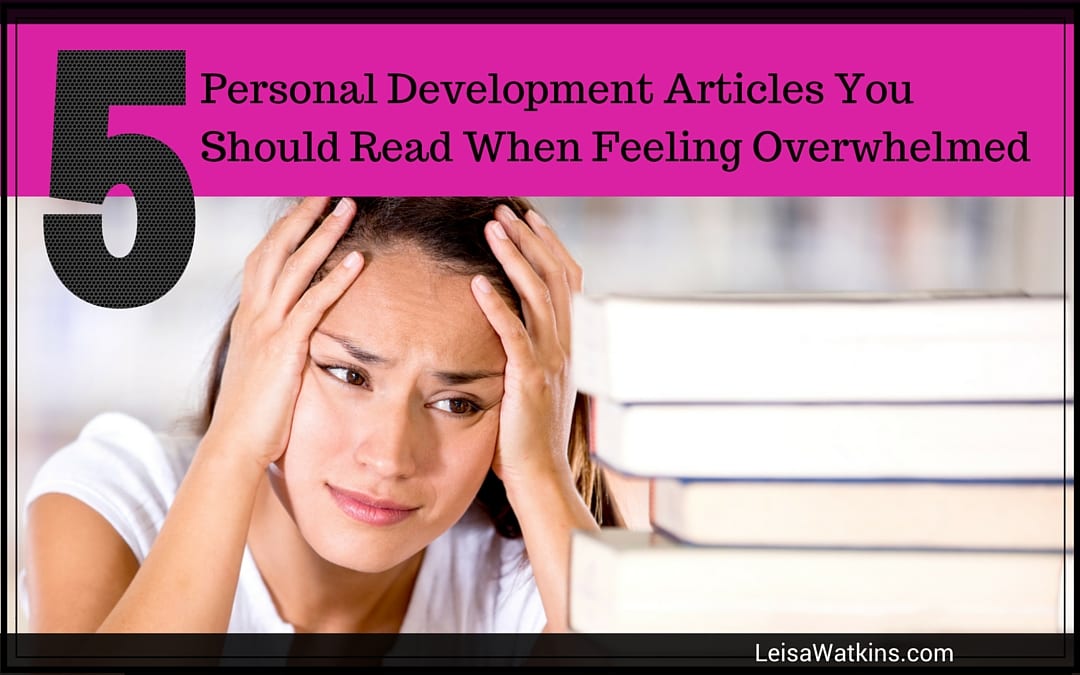 Five Personal Development Articles You Should Read When Feeling Overwhelmed