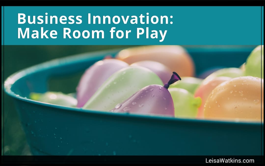 Business Innovation: Make Room for Play