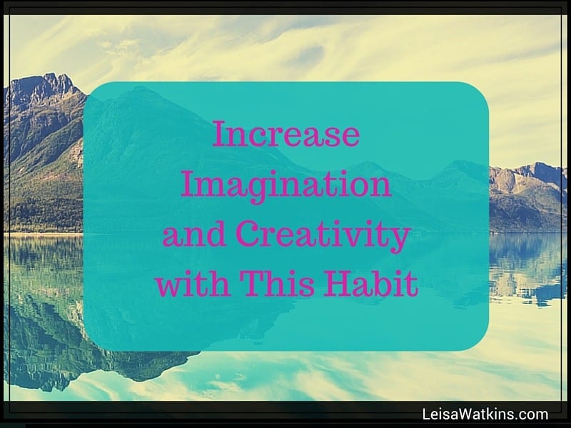 Increase Imagination and Creativity with This Habit